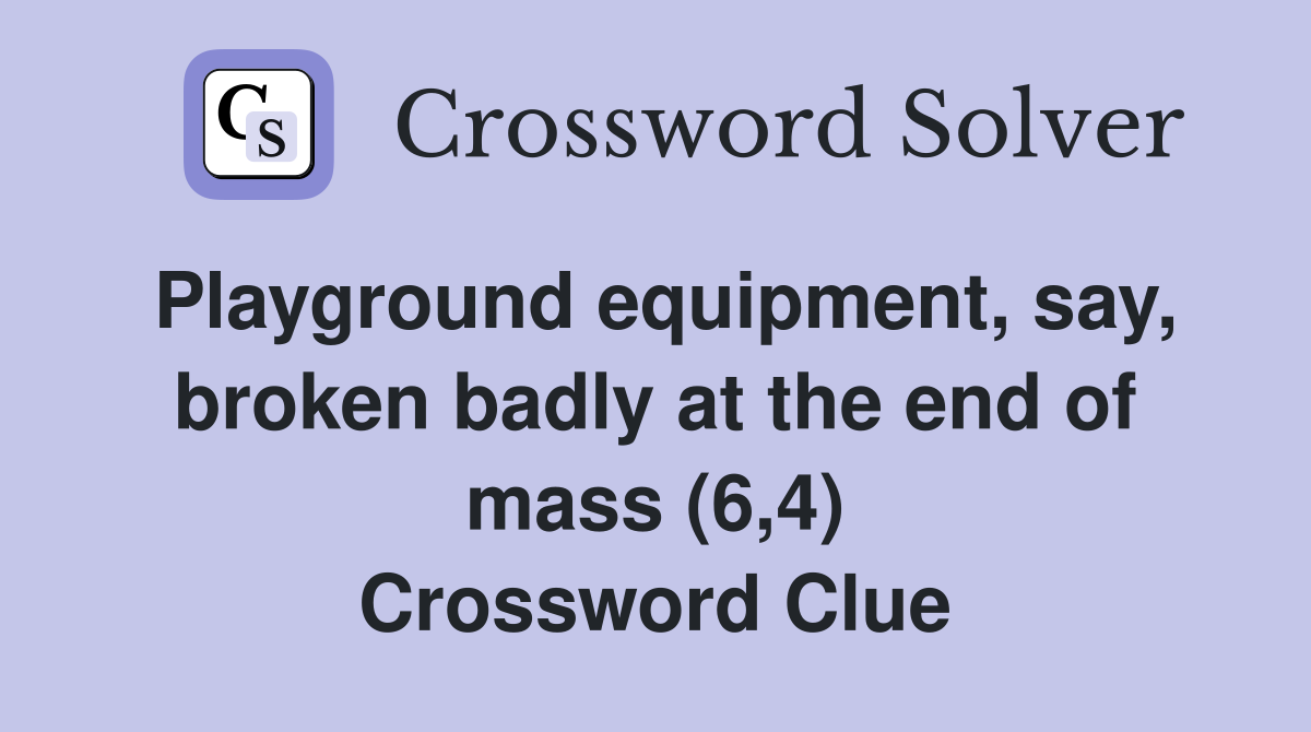 Playground equipment, say, broken badly at the end of mass (6,4